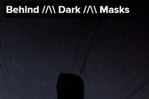 Behind Dark Masks